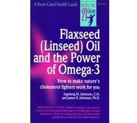 Flaxseed, Linseed Oil and the Power of Omega 3: How to Make Natures Cholesterol fightErs Work for You James Johnston (Auteur)
