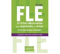 Fle, 25 Fiches-Découvertes Pour Apprendre Ou Réviser Le Français Langue Étrangère - Conjugaison, Grammaire, Exercices Corrigés, A1-A2