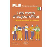 FLE B1-B2 Les mots d'aujourd'hui: Lexique thématique de l'actualité