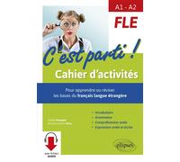 FLE. C'est parti ! Cahier d'activités pour apprendre ou réviser les bases du français langue étrangère. Vocabulaire, grammaire, compréhension orale, expression orale et écrite. (de A1 à A2) (avec fich