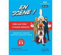 FLE. En scène ! (français langue étrangère) Cahier pour réviser le français autrement... A1-A2 - Alexandra Horquin - Ellipses - broché - Méthode de langue