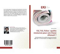 FLE, FLS, FLSco : quelles ressources pour une Classe d'Accueil ?: A destination d’un public de primo-arrivants âgés de 11 à 16 ans dans un collège en France