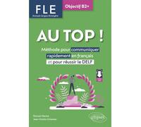FLE. Français langue étrangère. AU TOP ! Objectif B2+ Méthode pour communiquer rapidement en français et pour réussir le DELF - Romain Racine - Ellipses - ebook (ePub) - Méthode de langue
