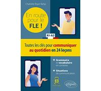 FLE (Français langue étrangère). En route pour le FLE ! Toutes les clés pour communiquer au quotidien en 24 leçons. A1-A2.