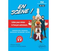 FLE (français langue étrangère). En scène !: Cahier pour réviser le français autrement... A1-A2