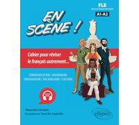 En Scène ! Fle Français Langue Étrangère A1-A2 - Cahier Pour Réviser Le Français Autrement - Communication, Grammaire, Conjugaison, Vocabulaire, Culture