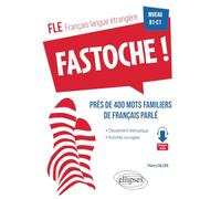 FLE (français langue étrangère). Fastoche ! près de 400 mots familiers de français parlé: avec activités corrigées et fichiers audio B1-C1