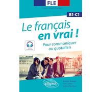 FLE (Français langue étrangère). Le français en vrai ! Pour communiquer au quotidien [B1-C1] (avec fichiers audio)