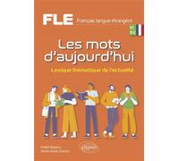 FLE (Français langue étrangère). Les mots d'aujourd'hui. Lexique thématique de l'actualité. B1-B2 - Maïté Bagarry - Ellipses - broché - Méthode de langue