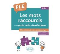 FLE (Français langue étrangère). Les mots raccourcis ou les petits mots de tous les jours. B1-B2 Plus de 200 mots avec exercices corrigés - Monique Benezet - Ellipses - broché - Méthode de langue