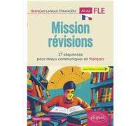 Mission révisions A1-A2: 27 séquences pour mieux communiquer en français