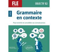 FLE (français langue étrangère). Objectif B2. Grammaire en contexte - Laure Garnier - Ellipses - broché - Méthode de langue
