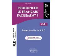 FLE (Français langue étrangère). Prononcer le français facilement ! Toutes les clés de A à Z. A2-B1 - Anita Palasti - Ellipses - broché - Méthode de langue