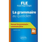 FLE. La grammaire au quotidien - Manuel de grammaire communicative - A1 (Français langue étrangère) Manuel de grammaire communicative A1 - Madeleine Zazzo - Ellipses - broché - Méthode de langue
