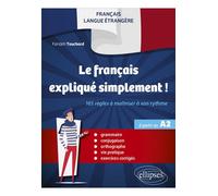 FLE. Le français expliqué simplement ! 165 règles à maîtriser à son rythme (Grammaire, conjugaison, orthographe, vie pratique, exercices corrigés) (à partir du A2) - Farideh Touchard - Ellipses - broc