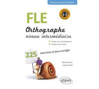 FLE. Orthographe. 225 exercices et jeux corrigés. Niveau intermédiaire. Avec fichiers audio. Français langue étrangère - Nicole Borelli - Ellipses - broché - Méthode de langue
