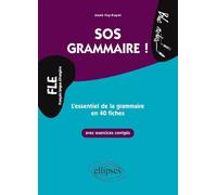 FLE. SOS Grammaire ! L’essentiel de la grammaire en 40 fiches avec exercices corrigés (Niveau 2)(Français langues étrangères) - Josée Fay-Kayat - Ellipses - broché - Méthode de langue