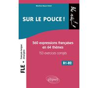 FLE. Sur le pouce ! 560 Expressions françaises en 64 thèmes avec 153 exercices corrigés. B1-B2 (niveau 2) (Français langue étrangère) - Martine Boyer-Dalat - Ellipses - broché - Méthode de langue