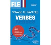 FLE. Voyage au pays des verbes: Groupes - Règles - Exceptions - Exercices corrigés - 110 verbes classés