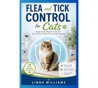 Flea and Tick Control for Cats: Simple Home Solutions to Protect Your Cat from Fleas, Ticks, and Skin Irritation