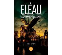 Fléau Le commencement - Tricia Edlene - Le Lys Bleu - broché - Roman