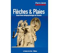 Flèches et Plaies: Essai d'une métapsychologie de l'écoute