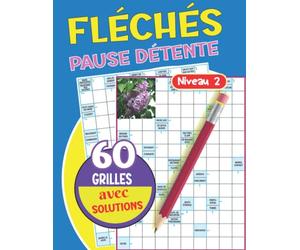 Fléchés Pause Détente: Des heures de divertissement garanties, grilles - Niveau 2 un passe-temps formidable pour tester votre culture générale , ... de jeux de mots 50 grilles avec solutions