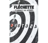 Fléchette Carnet de Score: Jeu de Fléchettes | Notez vos points sur ces feuilles de marque pour vos parties entre amis ou vos entrainements | 100 pages | dimension 6*9.