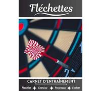 Fléchettes Carnet d’entraînement: Cahier d'exercice pour progresser | Sport et passion pour les Fléchettes | Livre pour enfant ou adulte | Entraînement et apprentissage, cahier de sport |