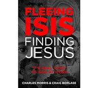 Fleeing Isis Finding Jesus: The Real Story of God at Work