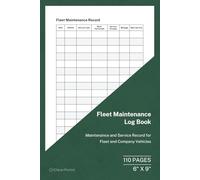 Fleet Maintenance Log Book: Maintenance and Service Record for Fleet and Company Vehicles | 110 Pages | 6 x 9 Format: Vehicle Service, Repair and ... Log for Fleet Management and Company Vehicles