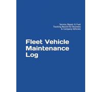 Fleet Vehicle Maintenance Log: Service, Repair & Fuel Tracking Record for Business & Company Vehicles