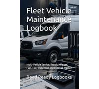 Fleet Vehicle Maintenance Logbook: Multi-Vehicle Service, Repair, Mileage, Fuel, Tire, Inspection and Expense Tracker