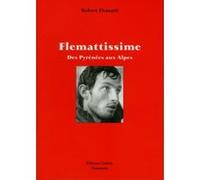 Flemattissime - Des Pyrénées aux Alpes Robert Flematti (Auteur), Florence de Beaurepaire (Auteur)