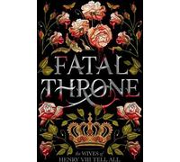 Fleming, C : Le trône fatal : Les femmes d'Henri VIII racontent tout