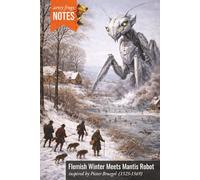 Flemish Winter Meets Mantis Robot: An Artsy Notebook - Inspired by Pieter Bruegel’s (1525-1569) Winter Paintings, Featuring a Giant Mantis Robot Who Stands Motionless, Reconsidering Its Camouflage