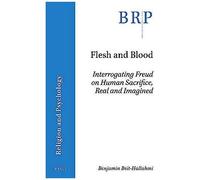 Flesh And Blood: Interrogating Freud On Human Sacrifice, Real And Imagined