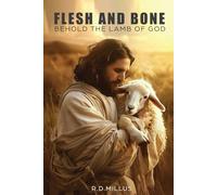 FLESH AND BONE: VOLUME 1: BEHOLD THE LAMB OF GOD