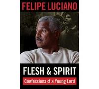 Flesh and Spirit by Felipe Luciano Felipe Luciano (Auteur)