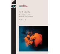 Flesh Cinema: The Corporeal Turn in American Avant-Garde Film