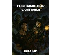 Flesh Made Fear Game Guide: Survive the Horror and Conquer the Nightmare of Rotwood Forest