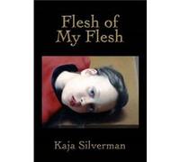 Flesh of My Flesh by Kaja Silverman Kaja Silverman (Auteur)