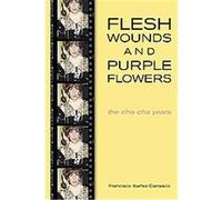 Flesh Wounds and Purple Flowers Francisco Ibanez-Carrasco (Auteur)