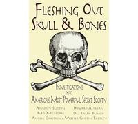 Fleshing Out Skull & Bones: Investigations into America's Most Powerful Secret Society