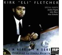 Fletcher, Kirk Eli - I'm Here & I'm Gone