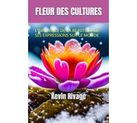 FLEUR DES CULTURES: L’INFLUENCE DE LA BEAUTE ET DE SES EXPRESSIONS SUR LE MONDE