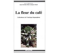 Fleur du café (La) Caféiculteurs de l'Amérique hispanophone - Jean-Christian Tulet - Karthala - broché - Essai