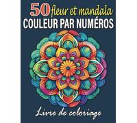 Fleur et mandalas couleur par numéro Livre de coloriage: Un livre de coloriage pour adultes et enfants avec 50 dessins de fleurs et mandalas à colorier par numéro