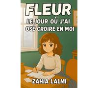 Fleur - Le jour où j’ai osé croire en moi: Roman pour adolescents de 13 à 17 ans | Confiance en soi, estime de soi et guérison intérieure | Une histoire douce et inspirante pour apprendre à se choisir