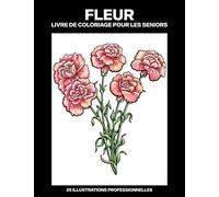 Fleur Livre de Coloriage pour les Seniors: Livre de coloriage facile pour les personnes âgées, 25 illustrations professionnelles en gros caractères